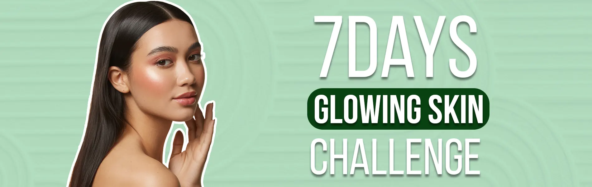 7 days glowing skin Challenge